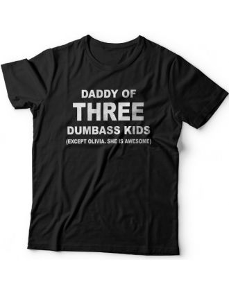Футболка в подарок для папы с надписью "Daddy of three dumbass kids (Except Olivia. She is awesome)"